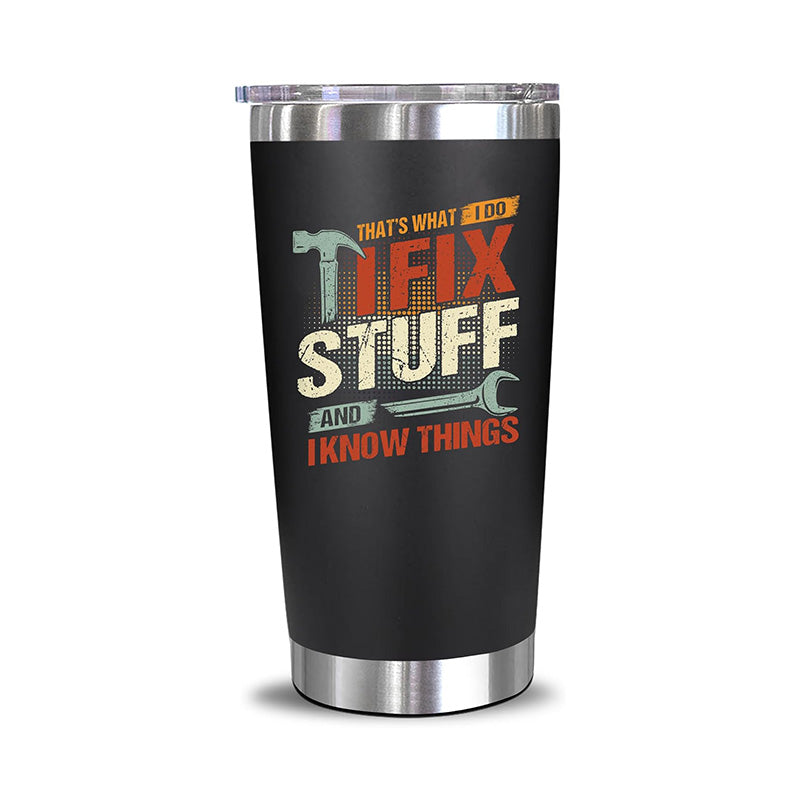 I Fix Stuff And I Know Things - 20 Oz Tumbler