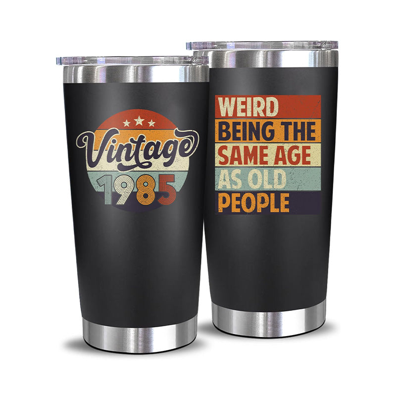 Vintage 1985 + Weird Being The Same Age As Old People - 20 Oz Tumbler