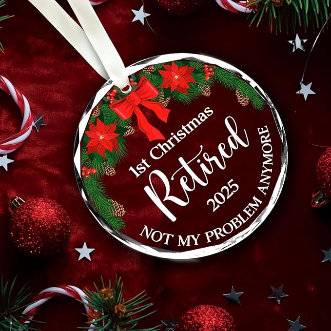First Christmas Retired 2025 - Not My Problem Anymore - Glass Ornament