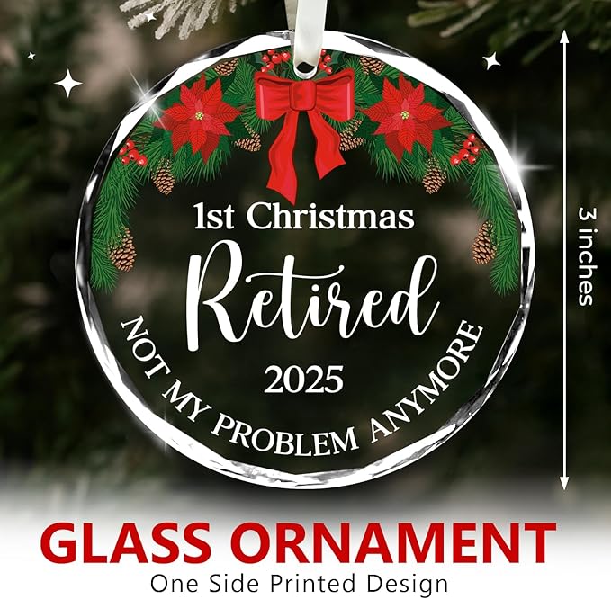 First Christmas Retired 2025 - Not My Problem Anymore - Glass Ornament