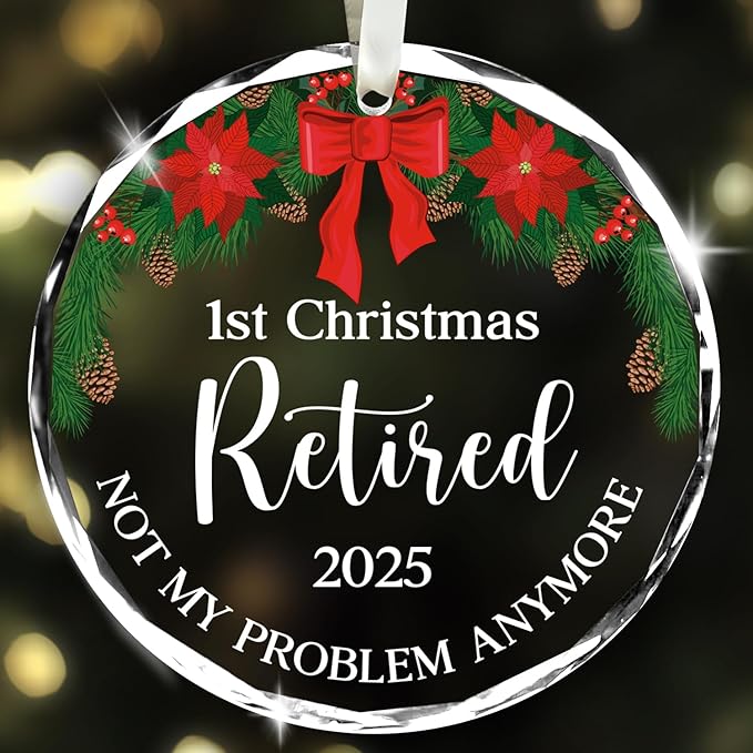 First Christmas Retired 2025 - Not My Problem Anymore - Glass Ornament