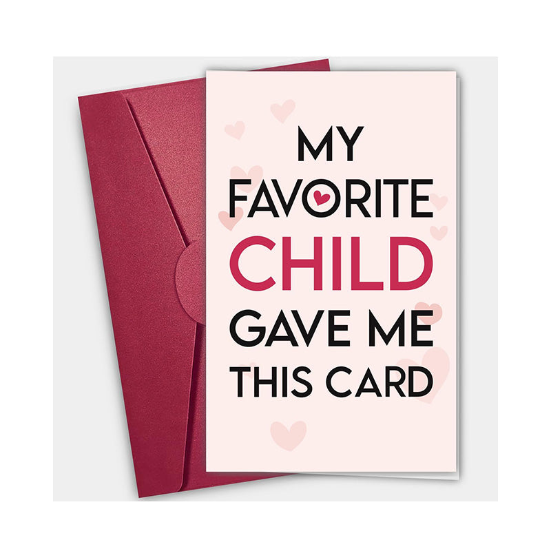 My Favorite Child Gave Me This Card - Mothers Day Card
