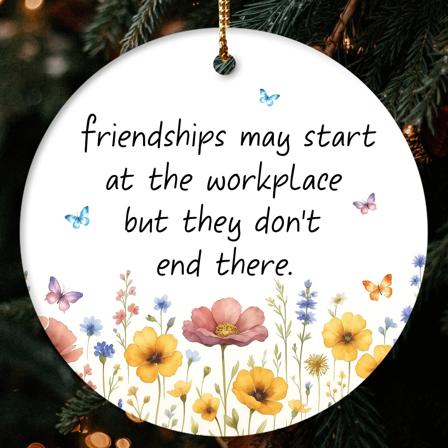 Friendships May Start At The Workplace But They Don’t End There - Ceramic Ornament