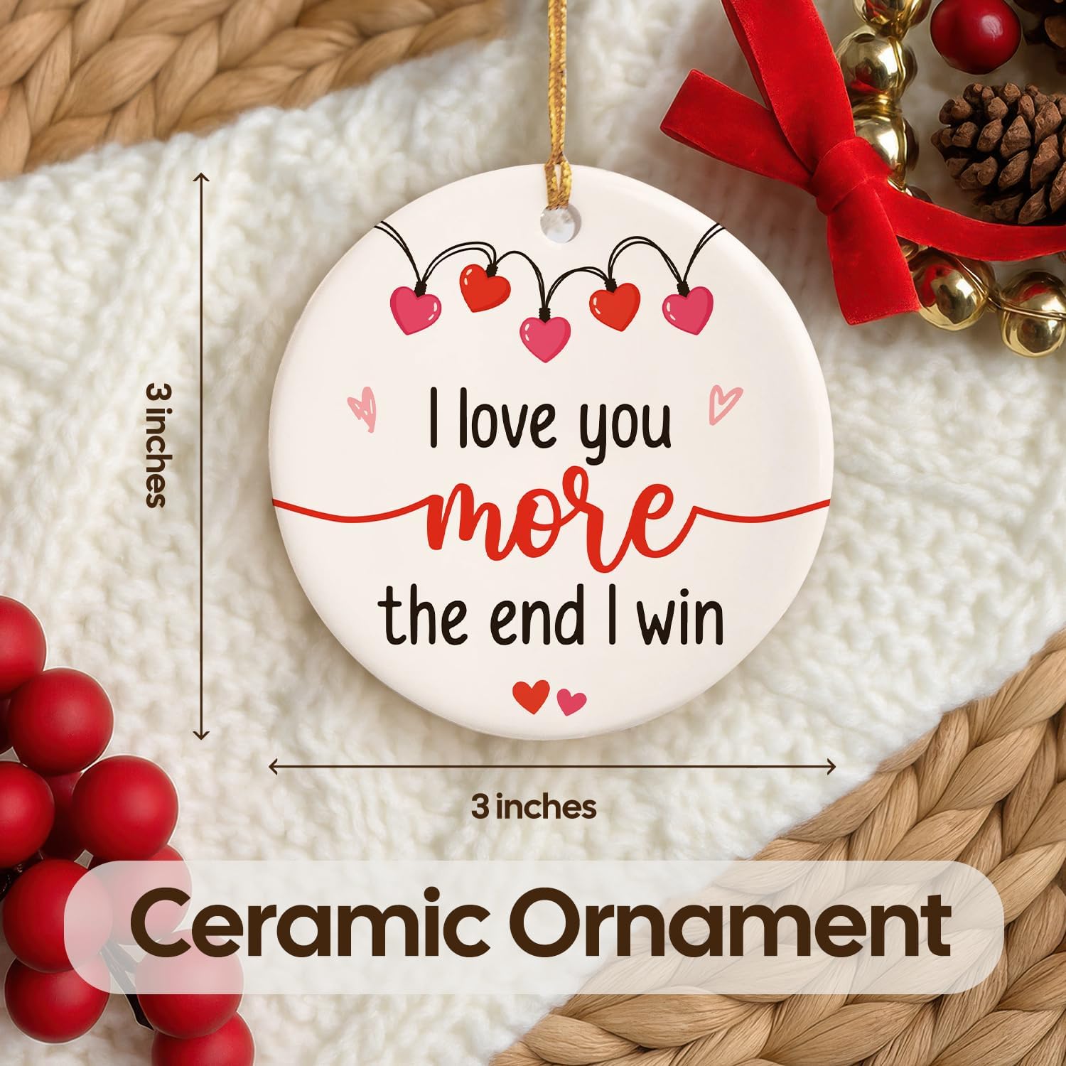 I Love You More The End I Win - Ceramic Ornament
