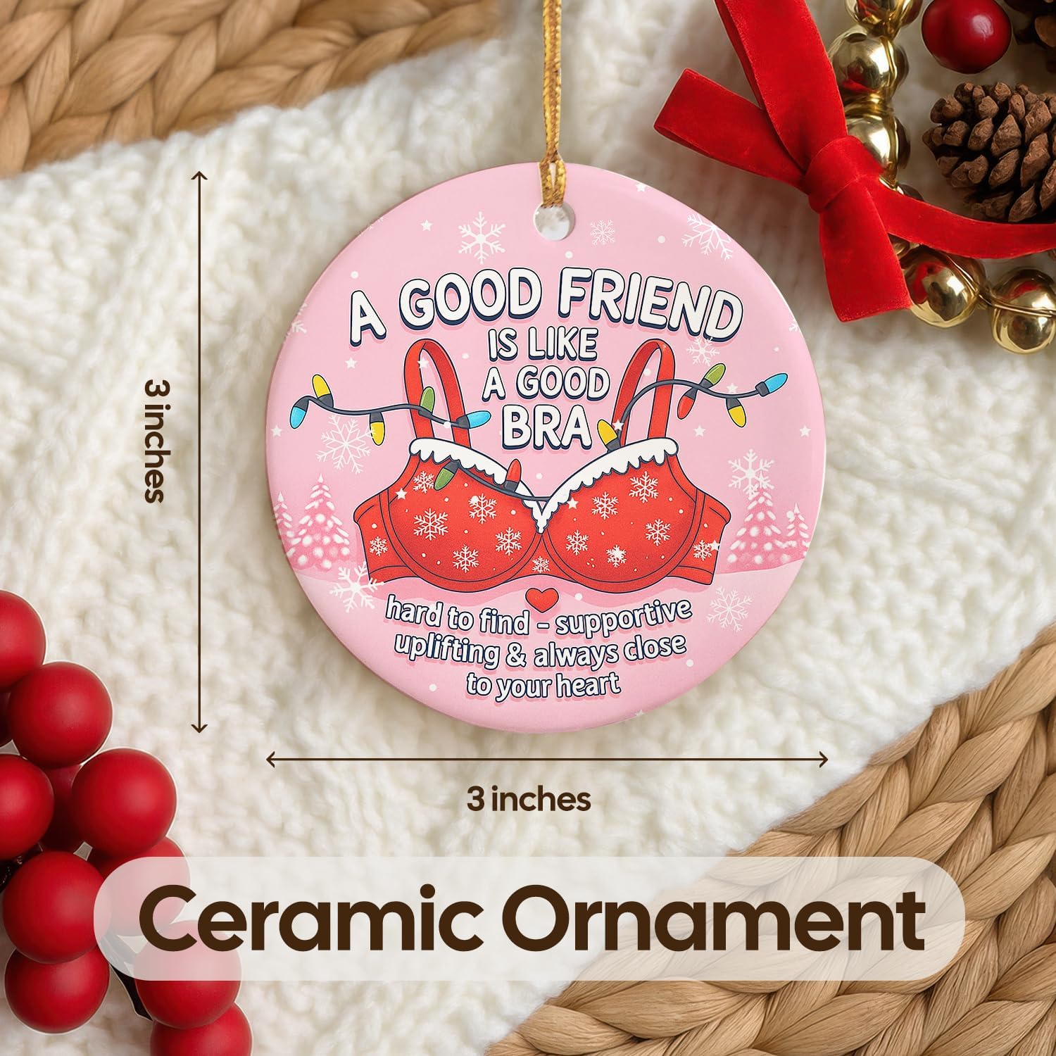 A Good Friend Is Like A Good Bra - Ceramic Ornament