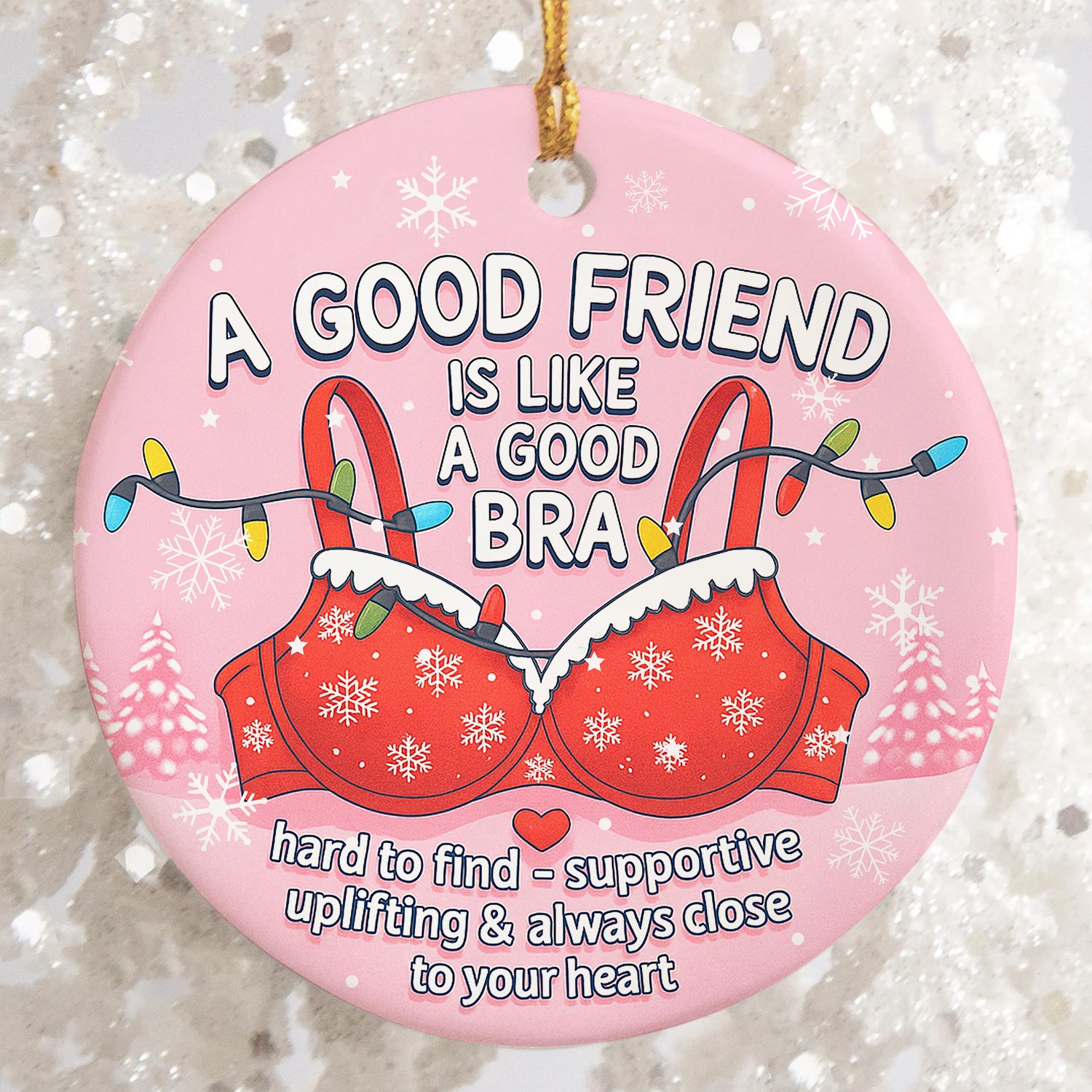A Good Friend Is Like A Good Bra - Ceramic Ornament