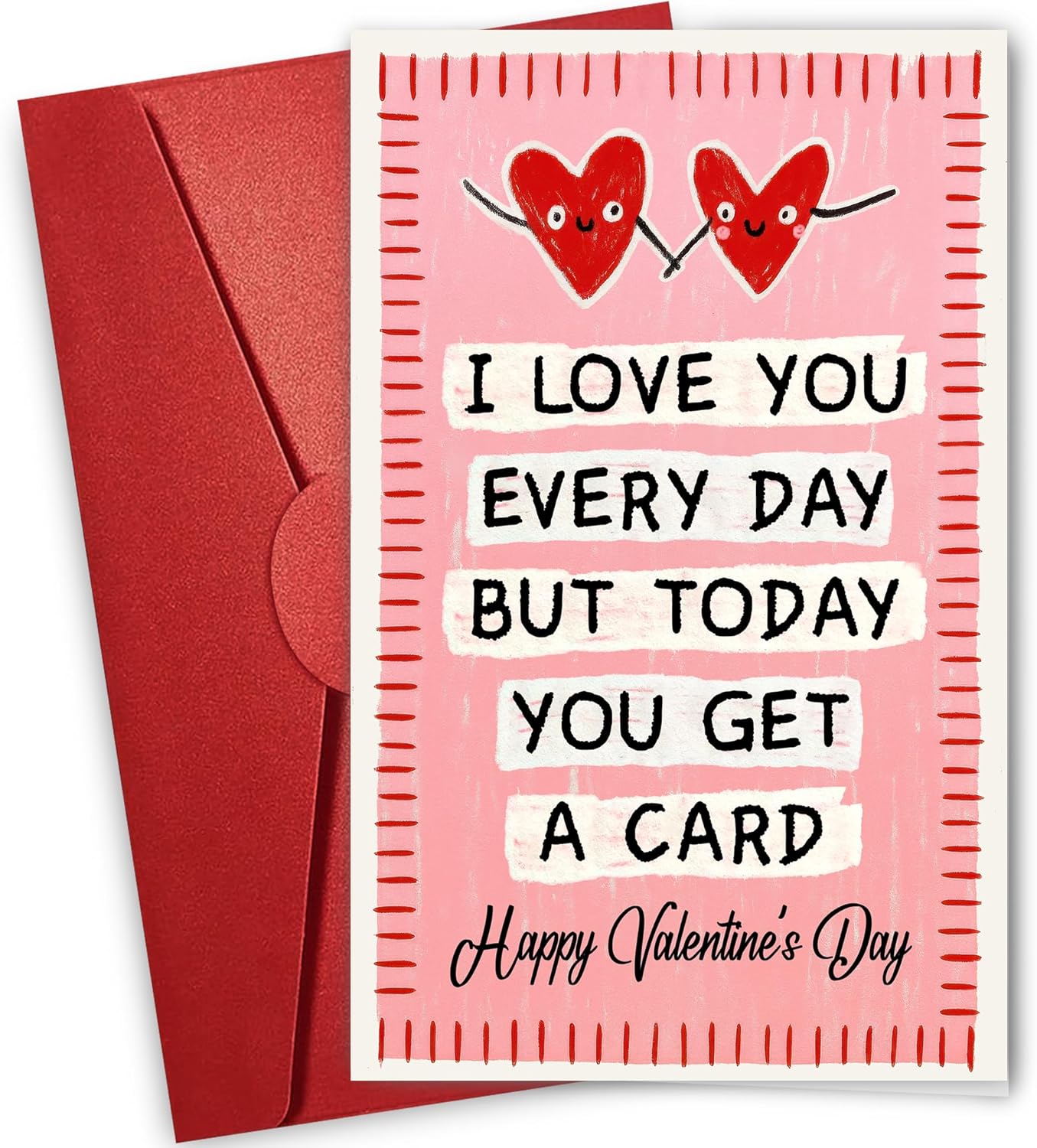 I Love You Every Day But Today You Get A Card - Valentine's Day Card