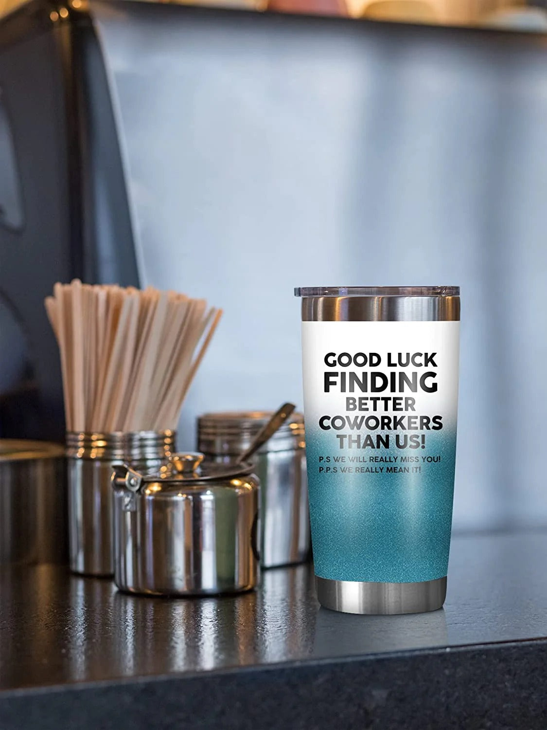 Good Luck Finding Better Coworkers Than Us! - 20 Oz Tumbler