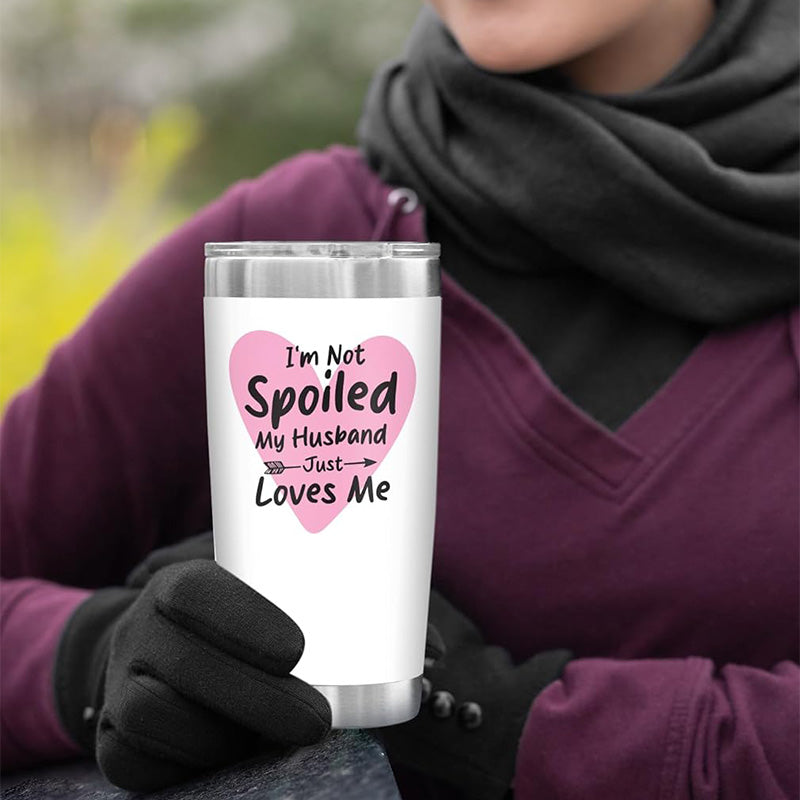I’m Not Spoiled My Husband Just Loves Me + Wife Nutrition - 20 Oz Tumbler
