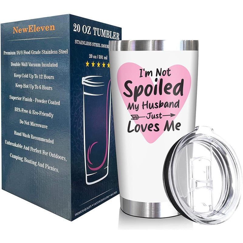I’m Not Spoiled My Husband Just Loves Me + Wife Nutrition - 20 Oz Tumbler