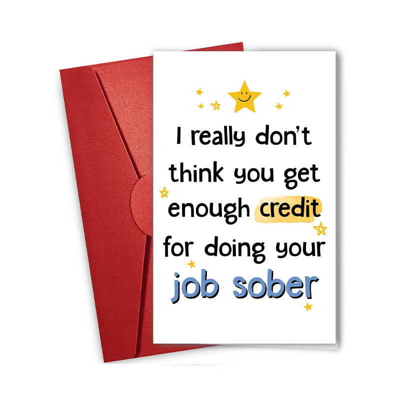 I Really Don't Thing You Get Enough Credit For Doing Your Job Sober - Greeting Card