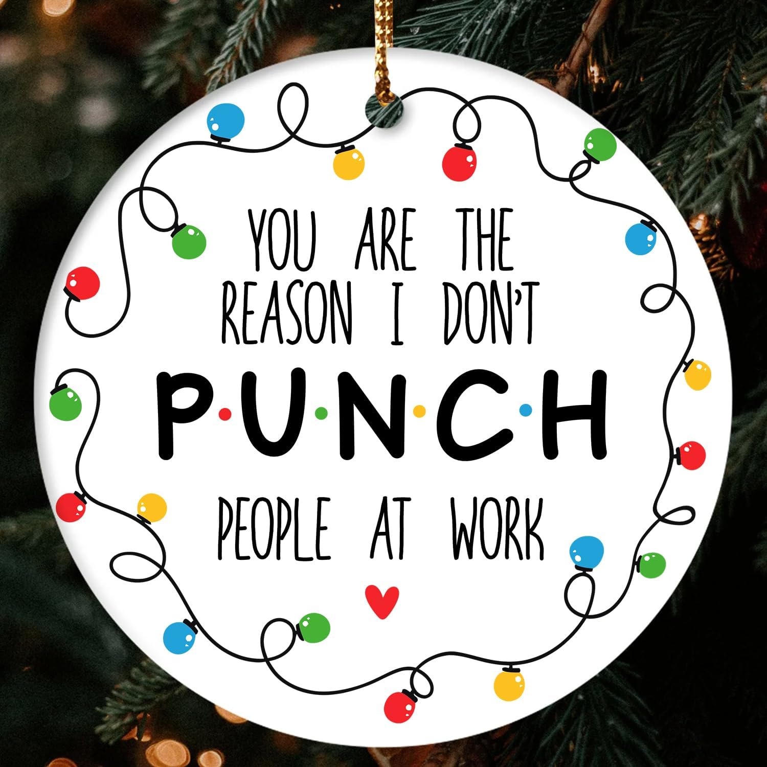 You Are The Reason I Don’t PUNCH People At Work - Ceramic Ornament