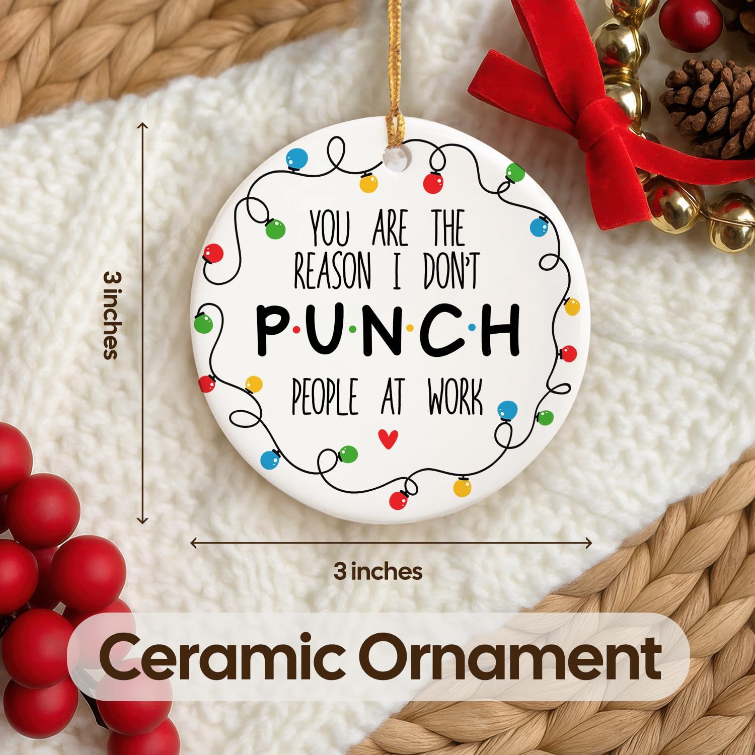 You Are The Reason I Don’t PUNCH People At Work - Ceramic Ornament