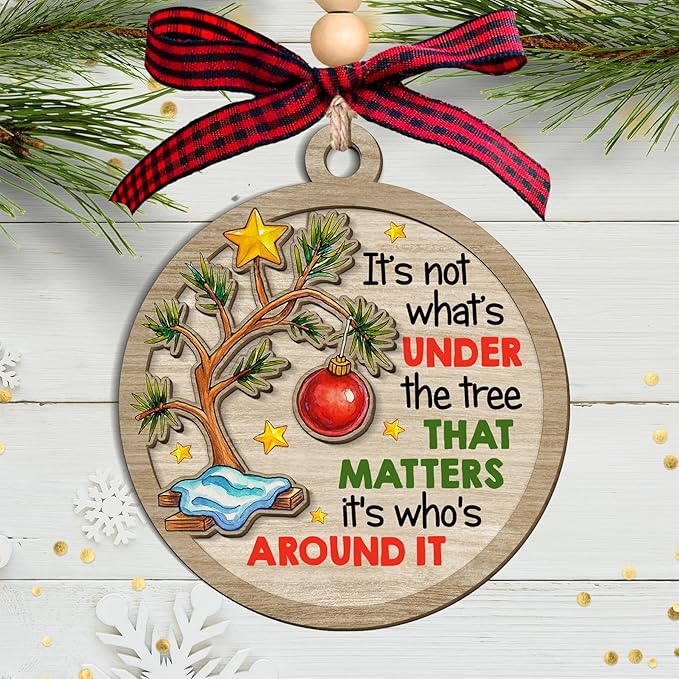 It's not what UNDER the tree THAT MATTERS it's who's AROUND IT - Wooden Ornament