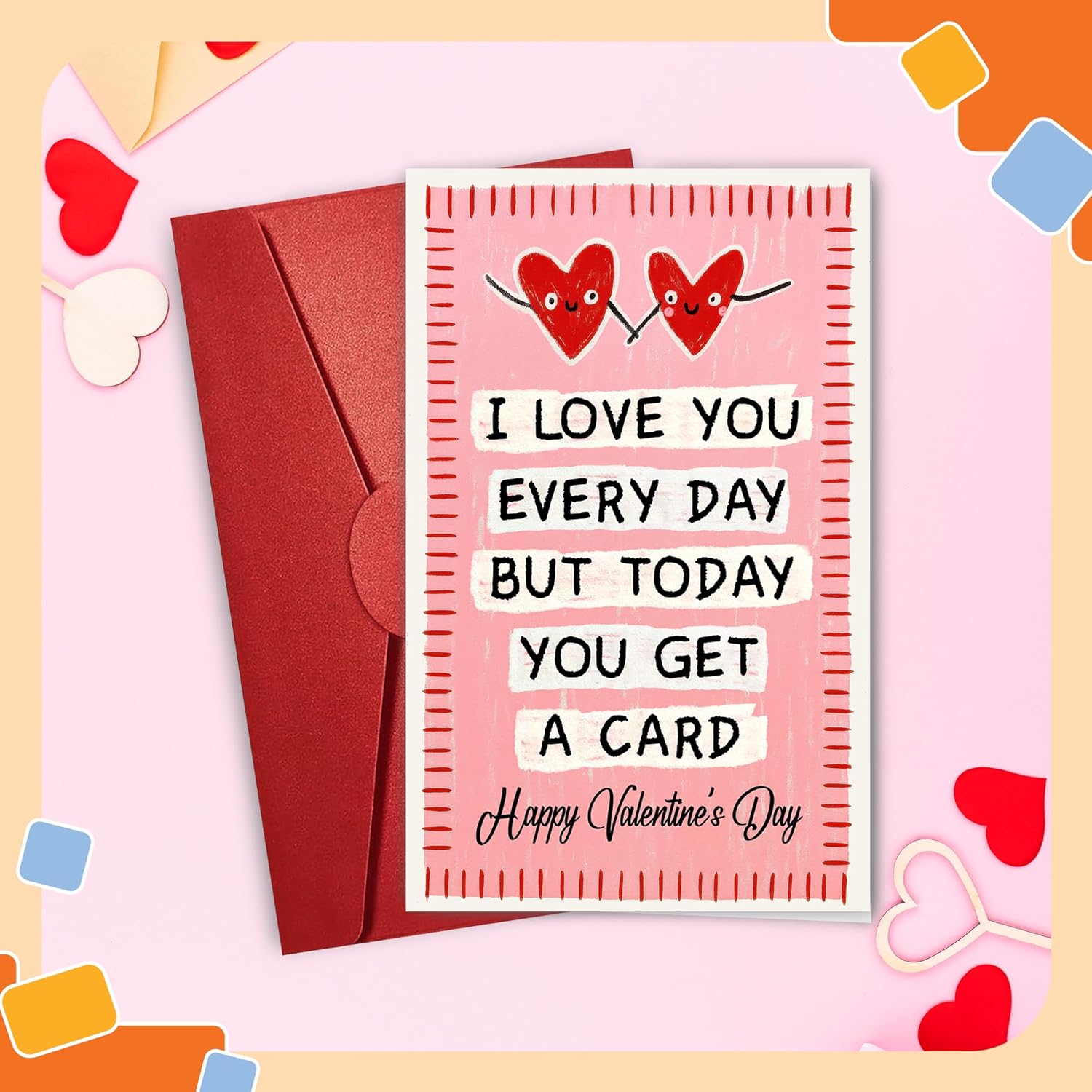 I Love You Every Day But Today You Get A Card - Valentine's Day Card