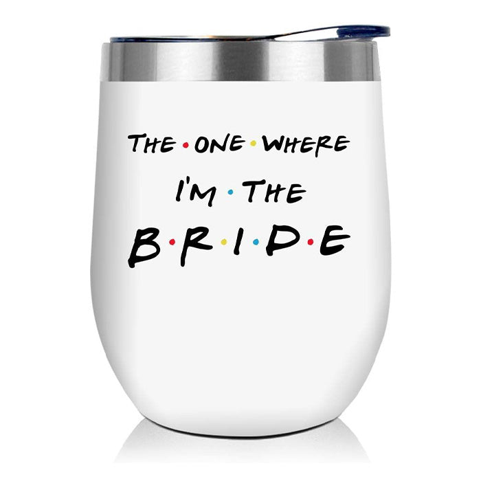 The One Where I'm The Bride - Wedding Gifts For Bride - 12 Oz Wine Tumbler