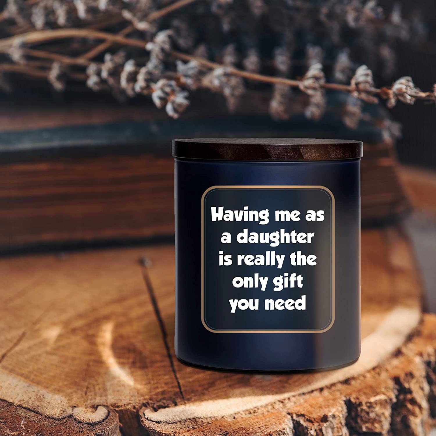 Having Me As A Daughter Is Really The Only Gift You Need - Lavenver Candle  8 Oz