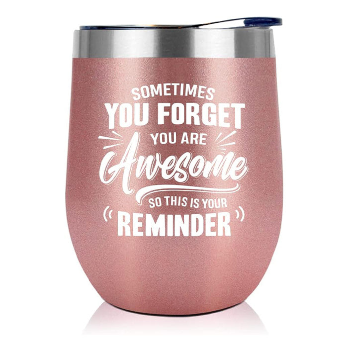 Sometimes You Forget You’re Awesome So This Is Your Reminder - 12 Oz Wine Tumbler
